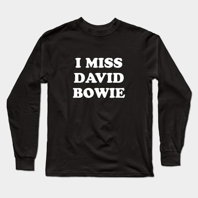 I Miss David Bowie Long Sleeve T-Shirt by kindacoolbutnotreally